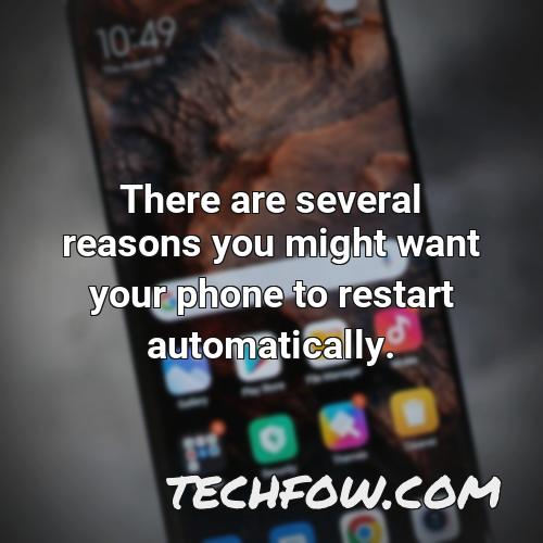 there are several reasons you might want your phone to restart automatically