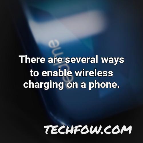 there are several ways to enable wireless charging on a phone