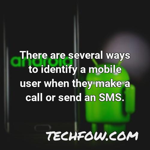 there are several ways to identify a mobile user when they make a call or send an sms