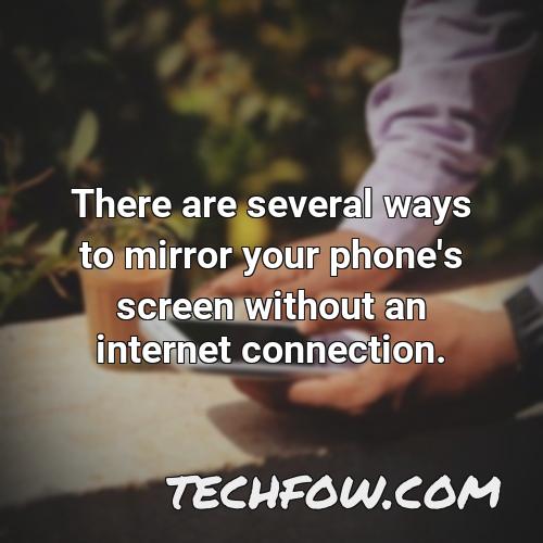 there are several ways to mirror your phone s screen without an internet connection
