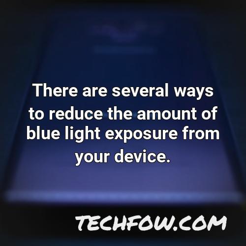 there are several ways to reduce the amount of blue light exposure from your device