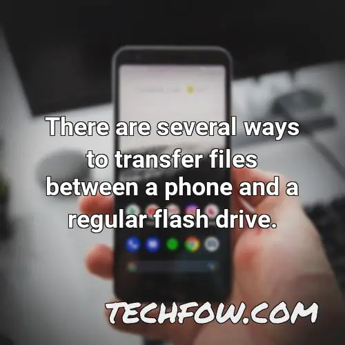 there are several ways to transfer files between a phone and a regular flash drive