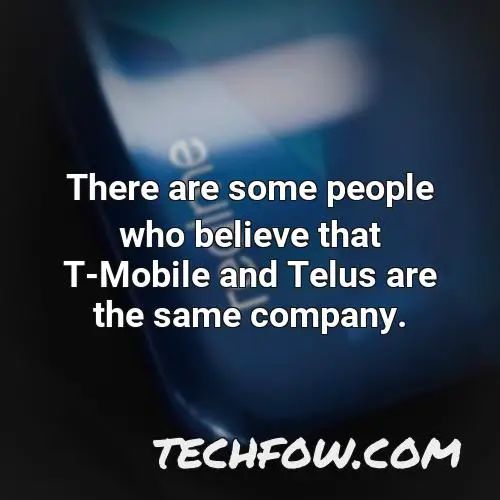 there are some people who believe that t mobile and telus are the same company
