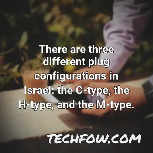 there are three different plug configurations in israel the c type the h type and the m type