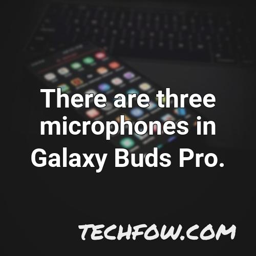 there are three microphones in galaxy buds pro
