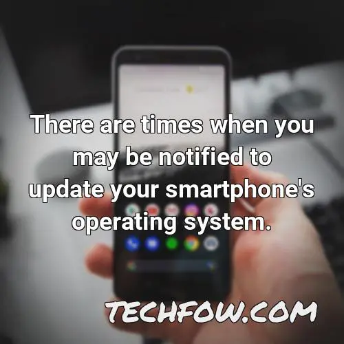 there are times when you may be notified to update your smartphone s operating system