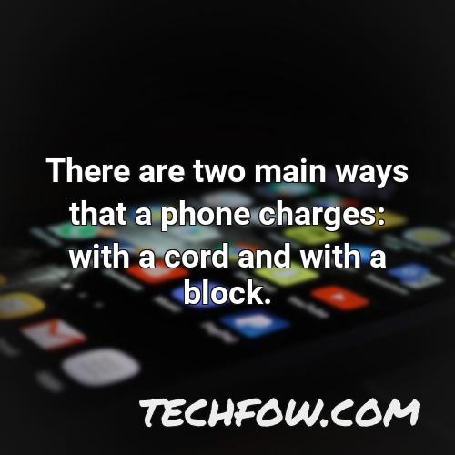 there are two main ways that a phone charges with a cord and with a block