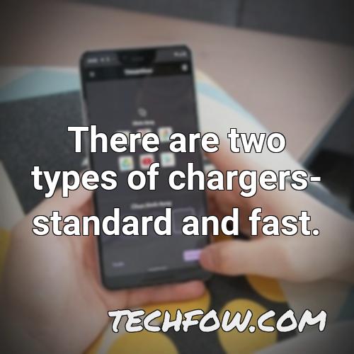 there are two types of chargers standard and fast