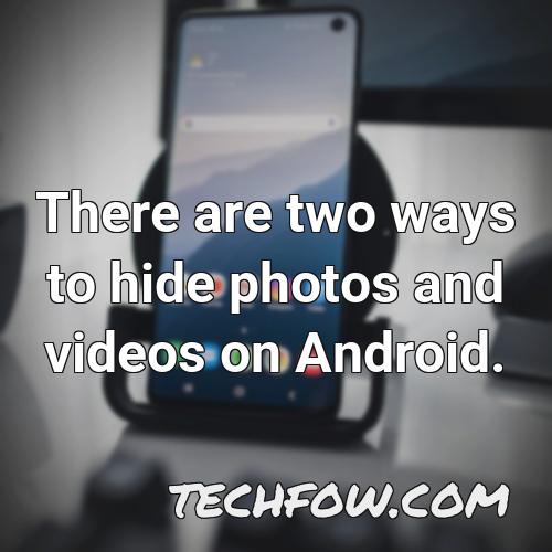 there are two ways to hide photos and videos on android