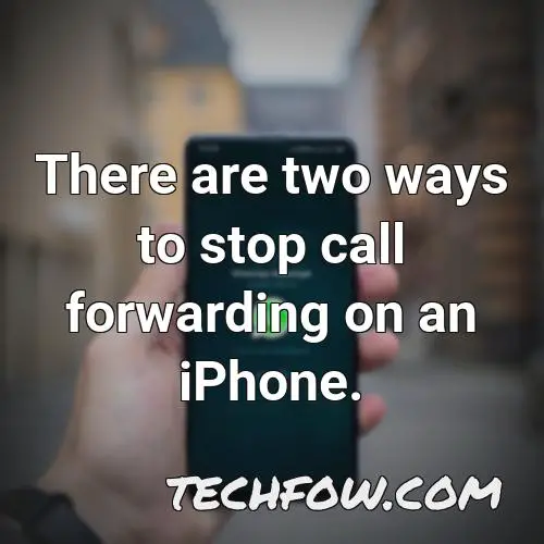 there are two ways to stop call forwarding on an iphone