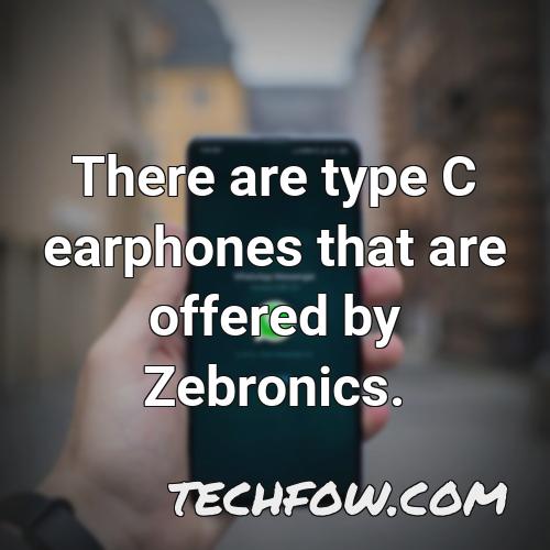 there are type c earphones that are offered by zebronics