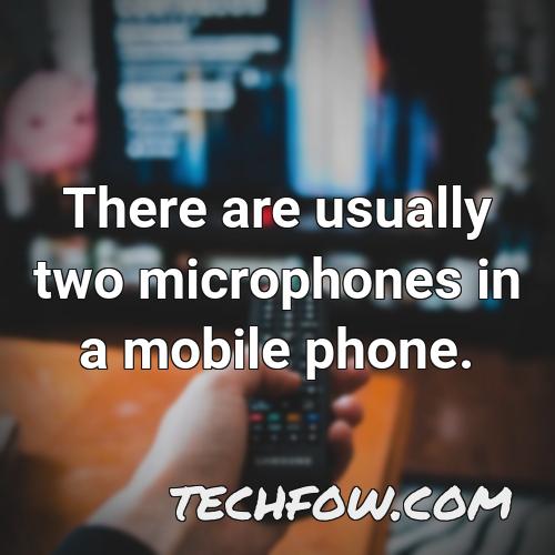 there are usually two microphones in a mobile phone