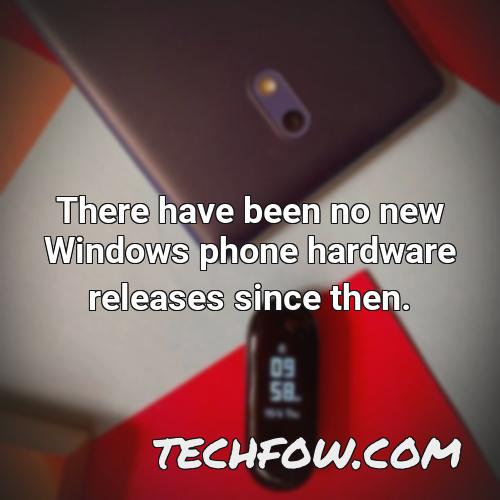 there have been no new windows phone hardware releases since then