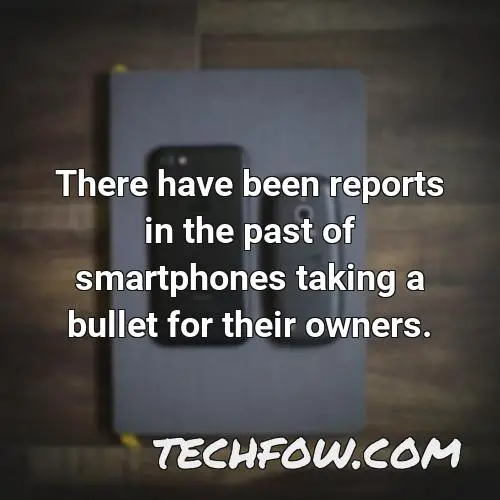 there have been reports in the past of smartphones taking a bullet for their owners