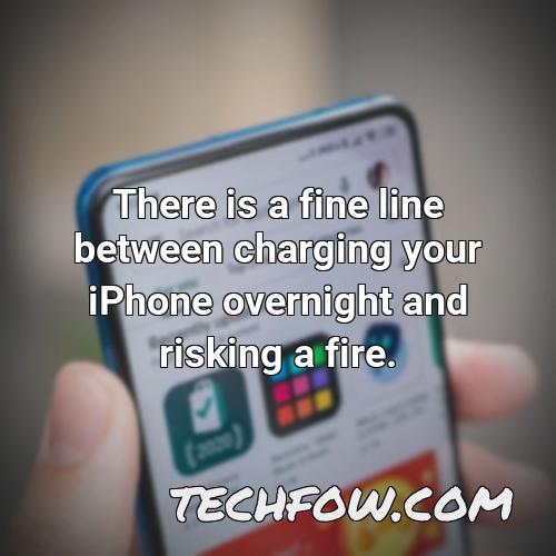 there is a fine line between charging your iphone overnight and risking a fire