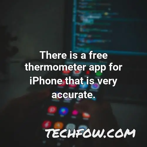 there is a free thermometer app for iphone that is very accurate