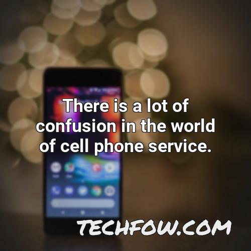 there is a lot of confusion in the world of cell phone service
