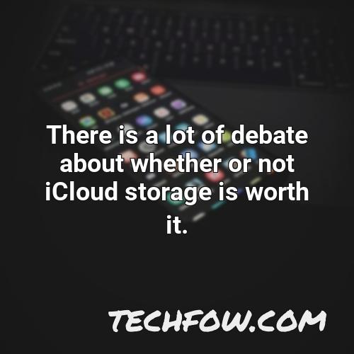 there is a lot of debate about whether or not icloud storage is worth it