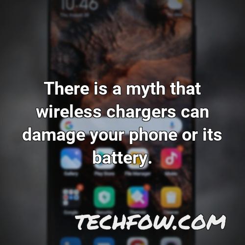 there is a myth that wireless chargers can damage your phone or its battery