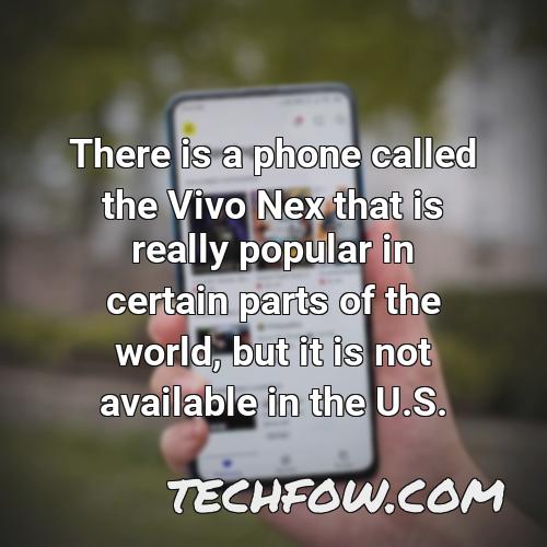 there is a phone called the vivo nex that is really popular in certain parts of the world but it is not available in the u s