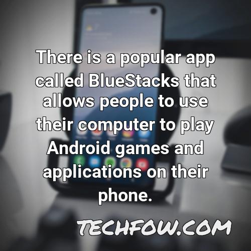 there is a popular app called bluestacks that allows people to use their computer to play android games and applications on their phone