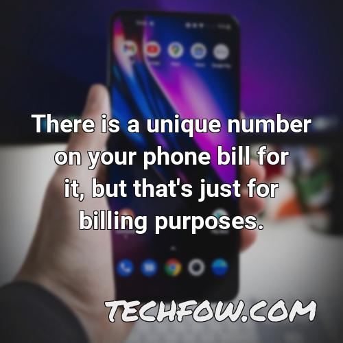 there is a unique number on your phone bill for it but that s just for billing purposes