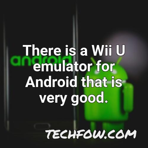 there is a wii u emulator for android that is very good
