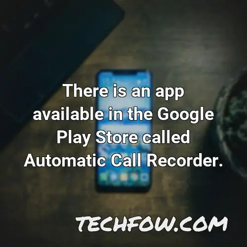 there is an app available in the google play store called automatic call recorder