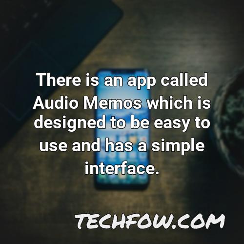 there is an app called audio memos which is designed to be easy to use and has a simple interface