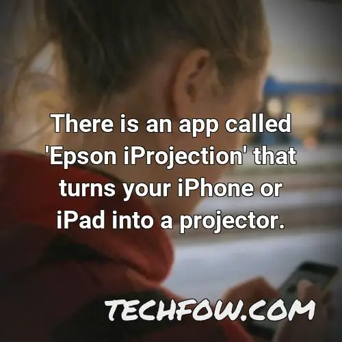 there is an app called epson iprojection that turns your iphone or ipad into a projector