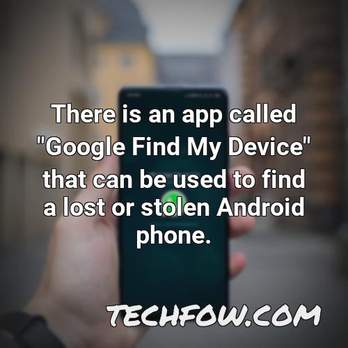 there is an app called google find my device that can be used to find a lost or stolen android phone
