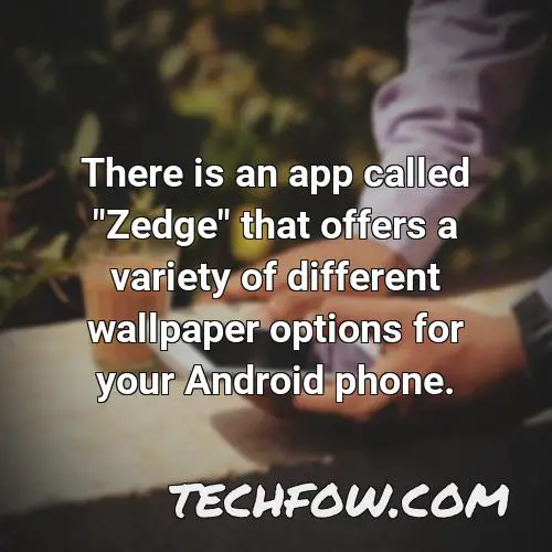 there is an app called zedge that offers a variety of different wallpaper options for your android phone