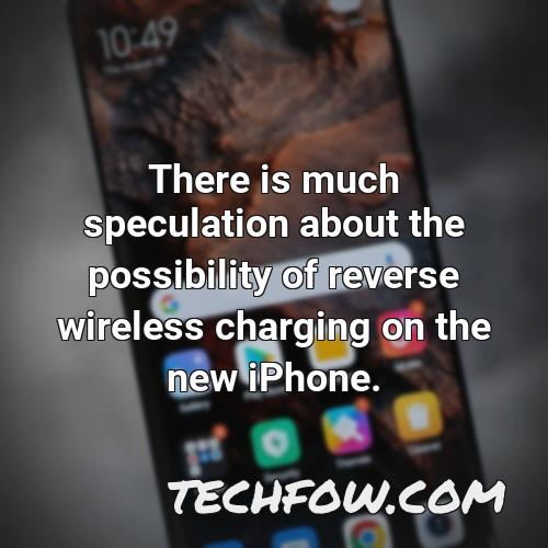 there is much speculation about the possibility of reverse wireless charging on the new iphone