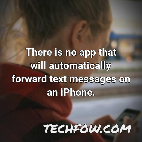 there is no app that will automatically forward text messages on an iphone