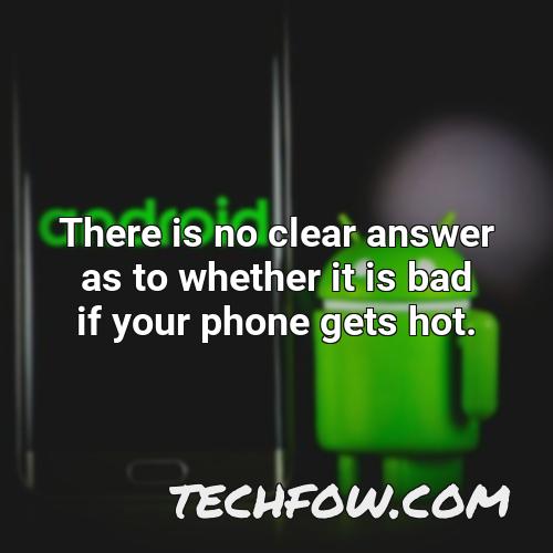 there is no clear answer as to whether it is bad if your phone gets hot