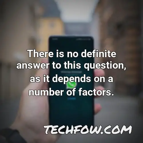 there is no definite answer to this question as it depends on a number of factors