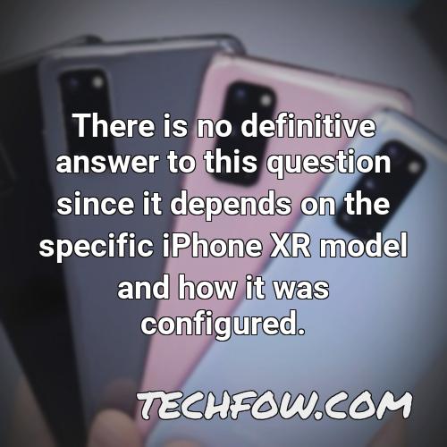 there is no definitive answer to this question since it depends on the specific iphone xr model and how it was configured