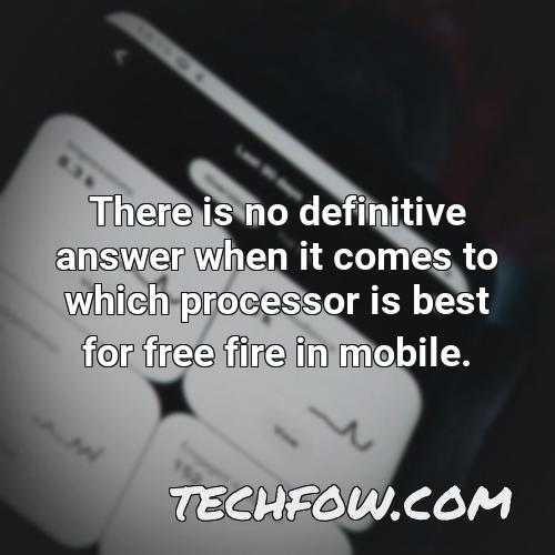 there is no definitive answer when it comes to which processor is best for free fire in mobile