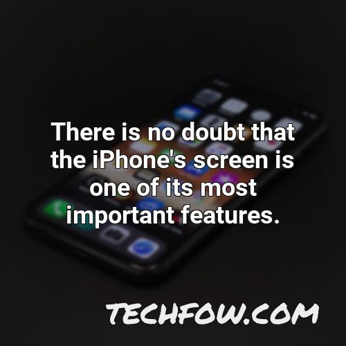there is no doubt that the iphone s screen is one of its most important features