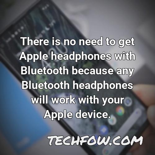 there is no need to get apple headphones with bluetooth because any bluetooth headphones will work with your apple device