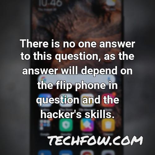 there is no one answer to this question as the answer will depend on the flip phone in question and the hacker s skills