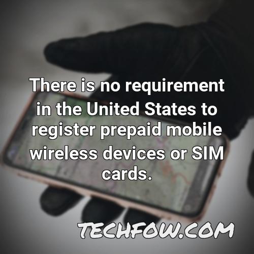 there is no requirement in the united states to register prepaid mobile wireless devices or sim cards