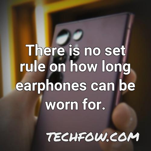 there is no set rule on how long earphones can be worn for