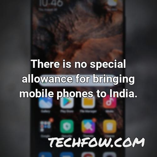 there is no special allowance for bringing mobile phones to india 3
