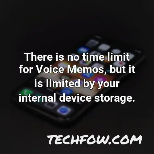 there is no time limit for voice memos but it is limited by your internal device storage