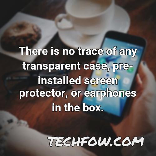 there is no trace of any transparent case pre installed screen protector or earphones in the