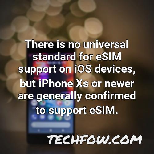 there is no universal standard for esim support on ios devices but iphone xs or newer are generally confirmed to support esim