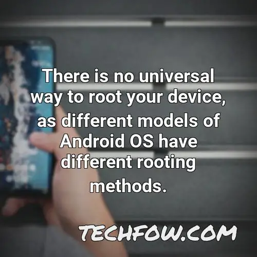 there is no universal way to root your device as different models of android os have different rooting methods