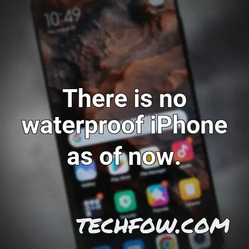 there is no waterproof iphone as of now 8