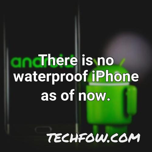 there is no waterproof iphone as of now